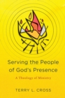 Image for Serving the People of God`s Presence - A Theology of Ministry