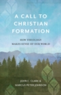 Image for A call to Christian formation  : how theology makes sense of our world