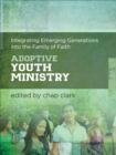 Image for Adoptive Youth Ministry : Integrating Emerging Generations into the Family of Faith