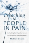 Image for Preaching to people in pain  : how suffering can shape your sermons and connect with your congregation