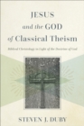 Image for Jesus and the God of Classical Theism - Biblical Christology in Light of the Doctrine of God