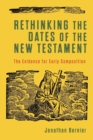 Image for Rethinking the dates of the New Testament  : the evidence for early composition