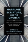 Image for Marriage, scripture, and the church  : theological discernment on the question of same-sex union