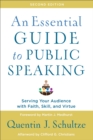 Image for An Essential Guide to Public Speaking : Serving Your Audience with Faith, Skill, and Virtue
