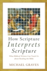 Image for How scripture interprets scripture  : what biblical writers can teach us about reading the Bible