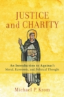 Image for Justice and charity  : an introduction to Aquinas&#39;s moral, economic, and political thought