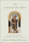 Image for The Augustine way  : retrieving a vision for the church&#39;s apologetic witness