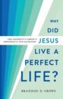 Image for Why did Jesus live a perfect life?  : the necessity of Christ&#39;s obedience for our salvation