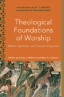 Image for Theological foundations of worship  : biblical, systematic, and practical perspectives