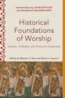 Image for Historical foundations of worship  : Catholic, Orthodox, and Protestant perspectives