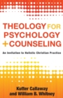 Image for Theology for psychology and counseling  : an invitation to holistic Christian practice