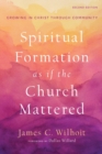 Image for Spiritual formation as if the church mattered  : growing in Christ through community