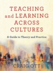 Image for Teaching and learning across cultures  : a guide to theory and practice