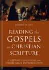 Image for Reading the Gospels as Christian scripture  : a literary, canonical, and theological introduction
