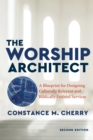 Image for The worship architect  : a blueprint for designing culturally relevant and biblically faithful services