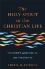 Image for The Holy Spirit in the Christian life  : the spirit&#39;s work for, in, and through us