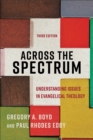 Image for Across the spectrum  : understanding issues in evangelical theology