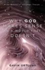 Image for Why God makes sense in a world that doesn&#39;t  : the beauty of Christian theism