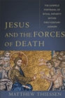 Image for Jesus and the Forces of Death – The Gospels` Portrayal of Ritual Impurity within First–Century Judaism