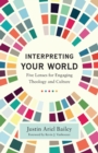 Image for Interpreting your world  : five lenses for engaging theology and culture