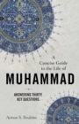 Image for A concise guide to the life of Muhammad  : answering thirty key questions