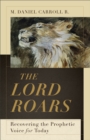 Image for The Lord Roars – Recovering the Prophetic Voice for Today