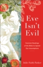 Image for Eve isn&#39;t evil  : feminist readings of the Bible to upend our assumptions