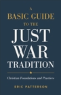 Image for A basic guide to the just war tradition  : Christian foundations and practices