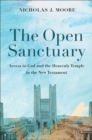 Image for The Open Sanctuary : Access to God and the Heavenly Temple in the New Testament