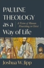 Image for Pauline theology as a way of life  : a vision of human flourishing in Christ