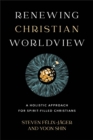 Image for Renewing Christian worldview  : a holistic approach for spirit-filled Christians