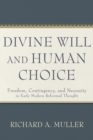 Image for Divine will and human choice  : freedom, contingency, and necessity in early modern reformed thought