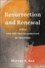 Image for Resurrection and Renewal : Jesus and the Transformation of Creation