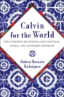 Image for Calvin for the World : The Enduring Relevance of His Political, Social, and Economic Theology