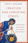 Image for Creation and Christian ethics  : understanding God&#39;s designs for humanity and the world