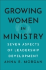 Image for Growing Women in Ministry : Seven Aspects of Leadership Development