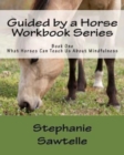 Image for Guided by a Horse Workbook Series : Book One, What Horses Can Teach Us About Mindfulness