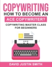 Image for Copywriting : How to Become an Ace Copywriter?: Copywriting Master Class for Beginners
