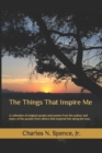 Image for The Things That Inspire Me : A collection of original quotes and poems from the author and many of the quotes from others that inspired him along the way.