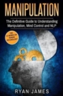 Image for Manipulation : The Definitive Guide to Understanding Manipulation, MindControl and NLP
