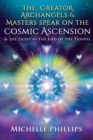 Image for The Creator Archangels &amp; Masters Speak On The Cosmic Ascension : &amp; The Light At The End Of The Tunnel