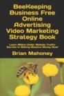 Image for BeeKeeping Business Free Online Advertising Video Marketing Strategy Book : Learn Million Dollar Website Traffic Secrets to Making Massive Money Now!