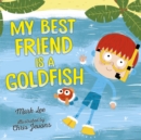 Image for My Best Friend Is a Goldfish