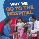 Image for Why We Go to the Hospital