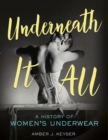Image for Underneath It All: A History of Women&#39;s Underwear