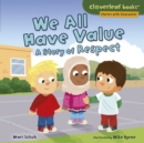 Image for We All Have Value: A Story of Respect