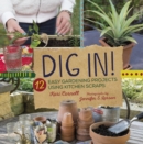 Image for Dig In!: 12 Easy Gardening Projects Using Kitchen Scraps