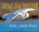 Image for Snowy Owl Invasion!: Tracking an Unusual Migration