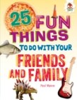 Image for 25 Fun Things to Do with Your Friends and Family