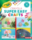 Image for Crayola (R) Super Easy Crafts